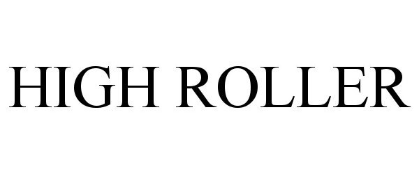 Trademark Logo HIGH ROLLER