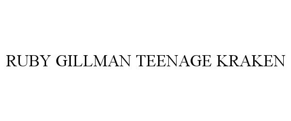 Trademark Logo RUBY GILLMAN TEENAGE KRAKEN