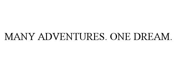  MANY ADVENTURES. ONE DREAM.