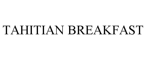 Trademark Logo TAHITIAN BREAKFAST