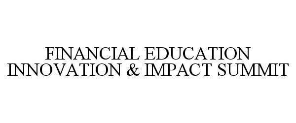  FINANCIAL EDUCATION INNOVATION &amp; IMPACT SUMMIT