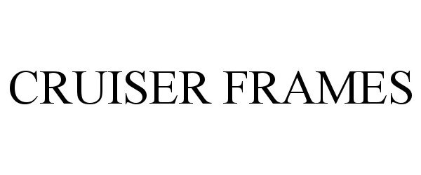 Trademark Logo CRUISER FRAMES