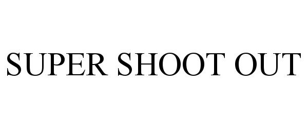 Trademark Logo SUPER SHOOT OUT