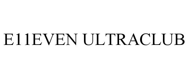 Trademark Logo E11EVEN ULTRACLUB