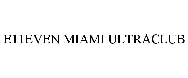 Trademark Logo E11EVEN MIAMI ULTRACLUB