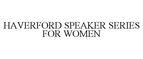 Trademark Logo HAVERFORD SPEAKER SERIES FOR WOMEN