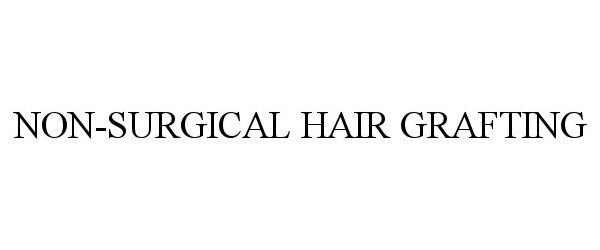 Trademark Logo NON-SURGICAL HAIR GRAFTING