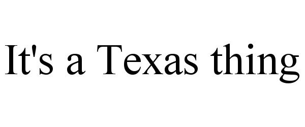 Trademark Logo IT'S A TEXAS THING