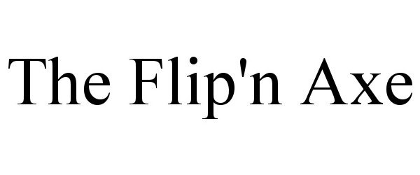 Trademark Logo THE FLIP'N AXE