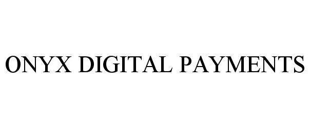 Trademark Logo ONYX DIGITAL PAYMENTS