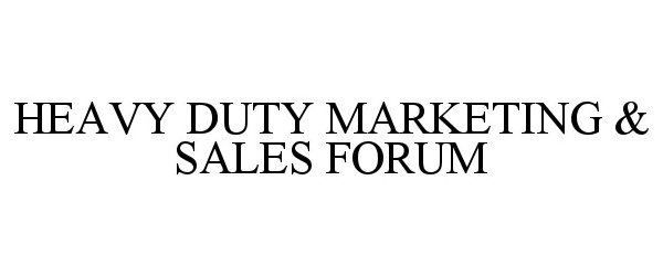 Trademark Logo HEAVY DUTY MARKETING &amp; SALES FORUM