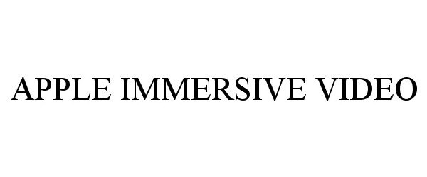 Trademark Logo APPLE IMMERSIVE VIDEO