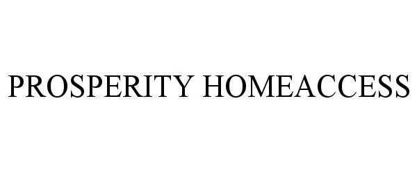 Trademark Logo PROSPERITY HOMEACCESS