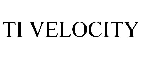 Trademark Logo TI VELOCITY