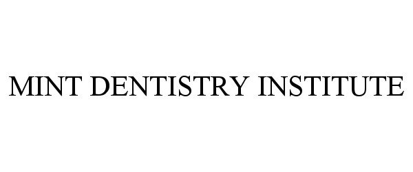 Trademark Logo MINT DENTISTRY INSTITUTE