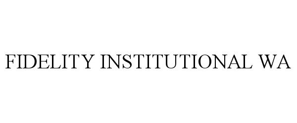 Trademark Logo FIDELITY INSTITUTIONAL WA