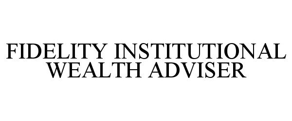 Trademark Logo FIDELITY INSTITUTIONAL WEALTH ADVISER