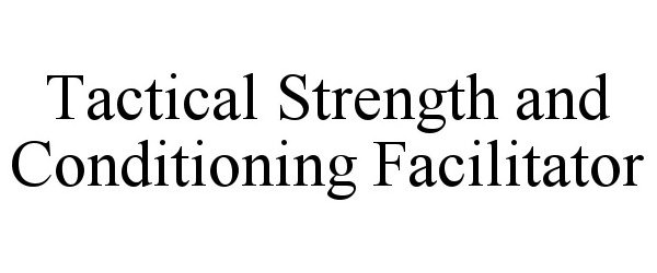 Trademark Logo TACTICAL STRENGTH AND CONDITIONING FACILITATOR