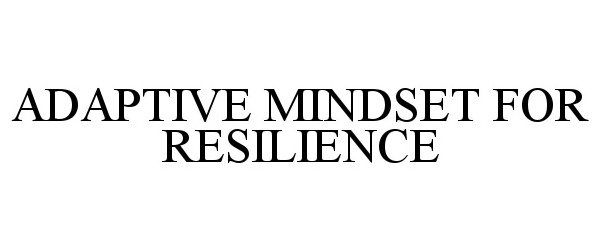 Trademark Logo ADAPTIVE MINDSET FOR RESILIENCE