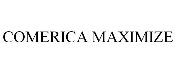Trademark Logo COMERICA MAXIMIZE