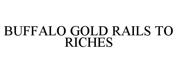 Trademark Logo BUFFALO GOLD RAILS TO RICHES