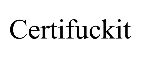 Trademark Logo CERTIFUCKIT