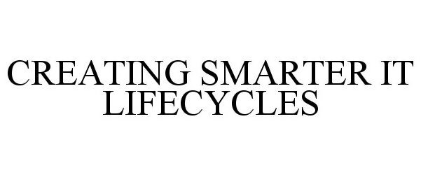  CREATING SMARTER IT LIFE CYCLES