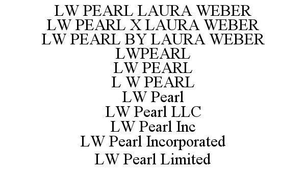 Trademark Logo LW PEARL LAURA WEBER LW PEARL X LAURA WEBER LW PEARL BY LAURA WEBER LWPEARL LW PEARL L W PEARL LW PEARL LW PEARL LLC LW PEARL INC LW PEARL INCORPORATED LW PEARL LIMITED