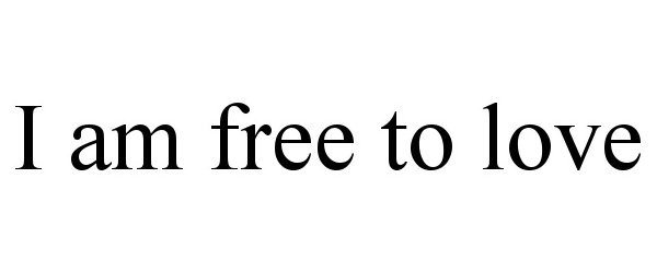  I AM FREE TO LOVE