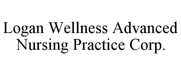  LOGAN WELLNESS ADVANCED NURSING PRACTICE CORP.