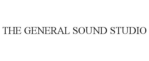 Trademark Logo THE GENERAL SOUND STUDIO