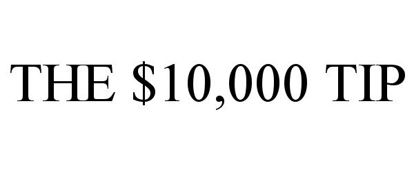 Trademark Logo THE $10,000 TIP