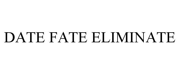 Trademark Logo DATE FATE ELIMINATE