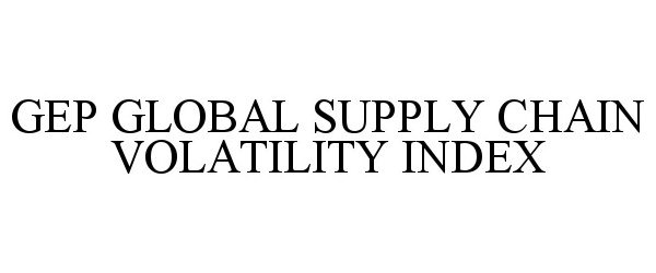 Trademark Logo GEP GLOBAL SUPPLY CHAIN VOLATILITY INDEX