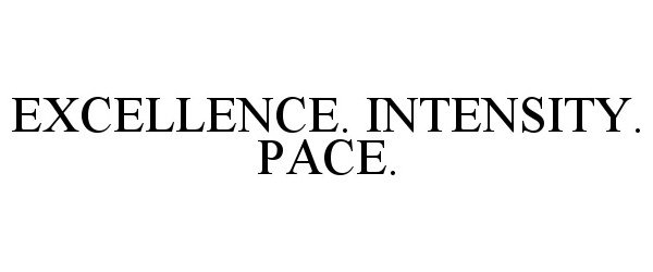 Trademark Logo EXCELLENCE. INTENSITY. PACE.