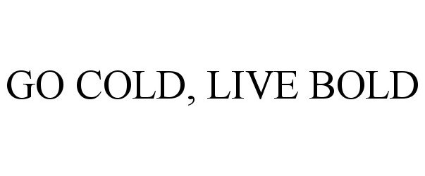 Trademark Logo GO COLD, LIVE BOLD