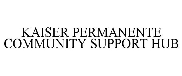  KAISER PERMANENTE COMMUNITY SUPPORT HUB