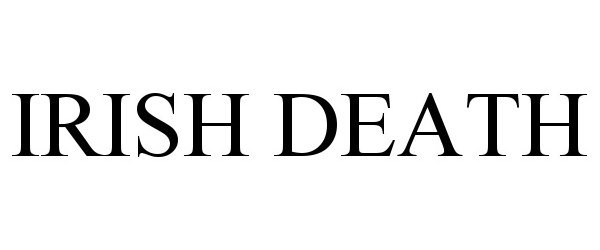 Trademark Logo IRISH DEATH