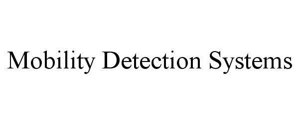  MOBILITY DETECTION SYSTEMS