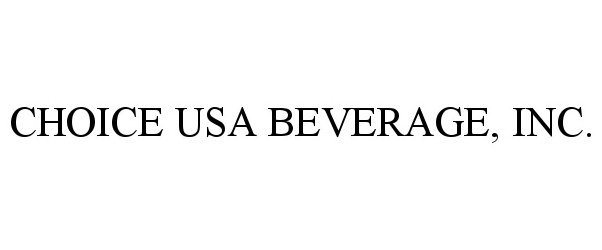 Trademark Logo CHOICE USA BEVERAGE, INC.