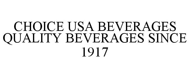 Trademark Logo CHOICE USA BEVERAGES QUALITY BEVERAGES SINCE 1917