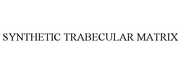 Trademark Logo SYNTHETIC TRABECULAR MATRIX