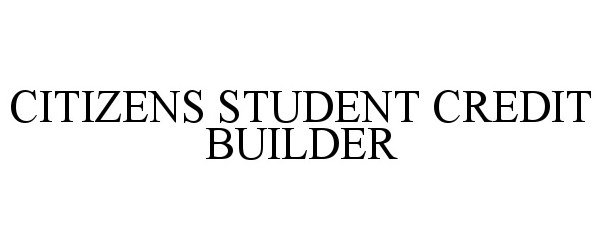  CITIZENS STUDENT CREDIT BUILDER