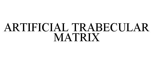  ARTIFICIAL TRABECULAR MATRIX