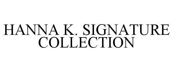  HANNA K. SIGNATURE COLLECTION