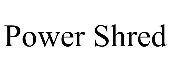 Trademark Logo POWER SHRED
