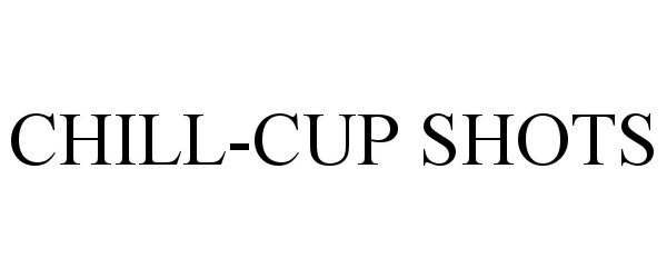 Trademark Logo CHILL-CUP SHOTS