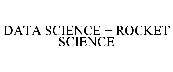 Trademark Logo DATA SCIENCE + ROCKET SCIENCE