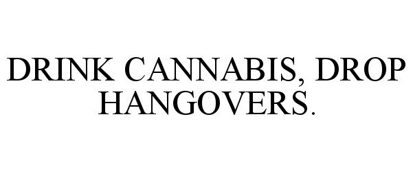 Trademark Logo DRINK CANNABIS, DROP HANGOVERS.