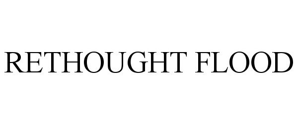  RETHOUGHT FLOOD